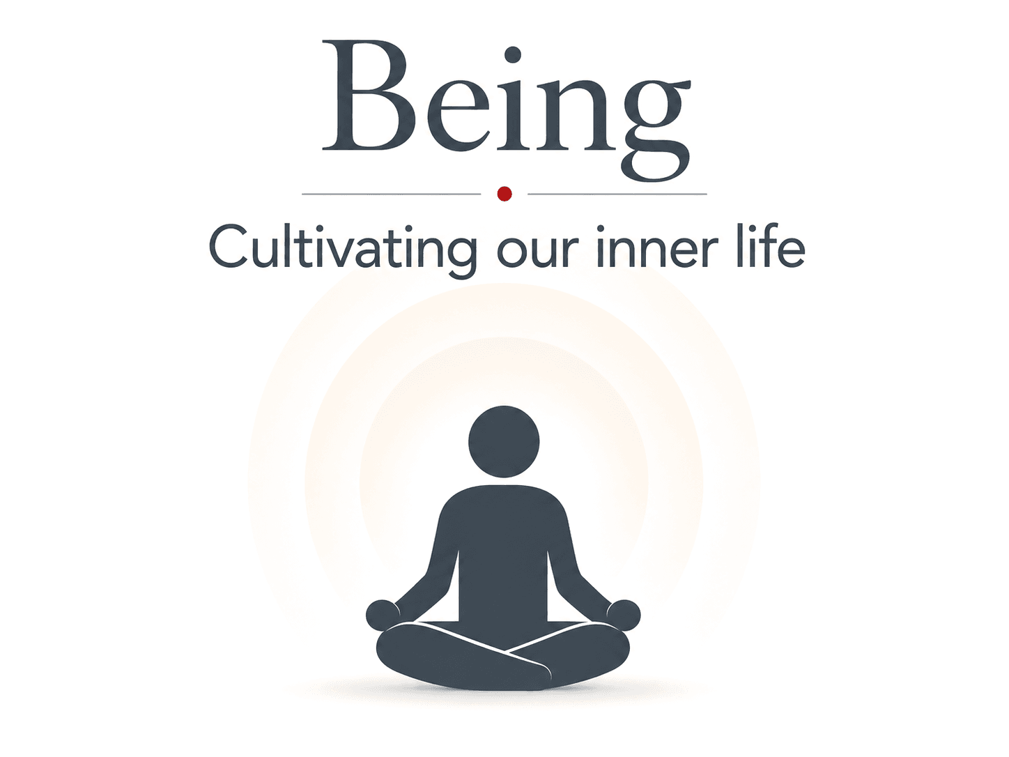 Being — Cultivating our inner life